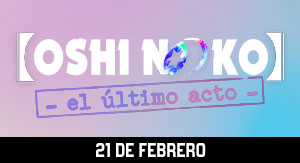 OSHI NO KO: El Último Acto