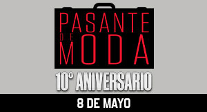 Pasante de Moda 10° Aniversario