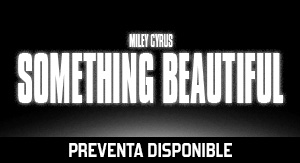 Miley Cyrus: Something Beautiful en