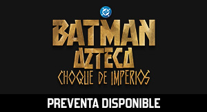 Batman Azteca: Choque de Imperios