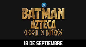 Batman Azteca: Choque de Imperios