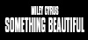 MILEY CYRUS: SOMETHING BEAUTIFUL