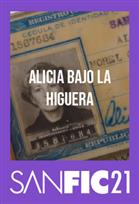 SANFIC21: ALICIA BAJO LA HIGUERA